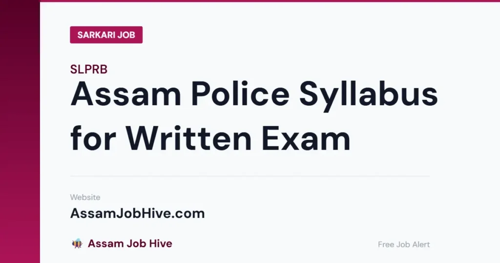 Assam Police Syllabus for Written Exam — Complete Topic List for Constable and SI Posts with Marks Distribution