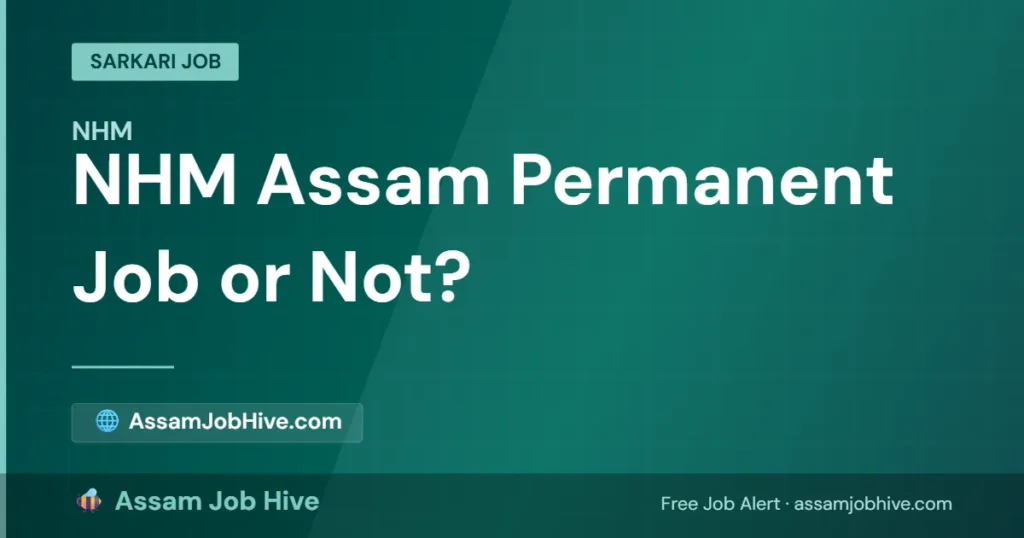 NHM Assam Job Security as Permanent Job is valid? Honest Answer on Contractual Status and Regularisation History