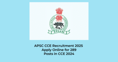 APSC CCE Recruitment 2025 | Jobs in Assam | Free Job Alert