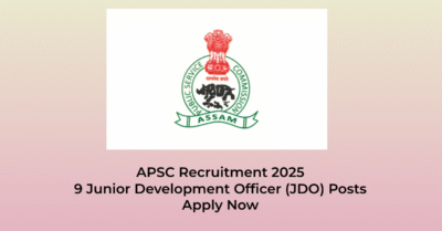 APSC JDO Recruitment 2025: 9 Junior Development Officer (JDO) Posts | Jobs in Assam | Free Job Alert