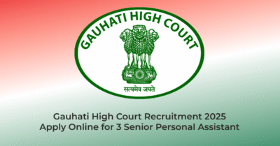 Gauhati High Court Recruitment 2025 – Apply Online for 3 Senior Personal Assistant | Jobs in Assam | Free Job Alert
