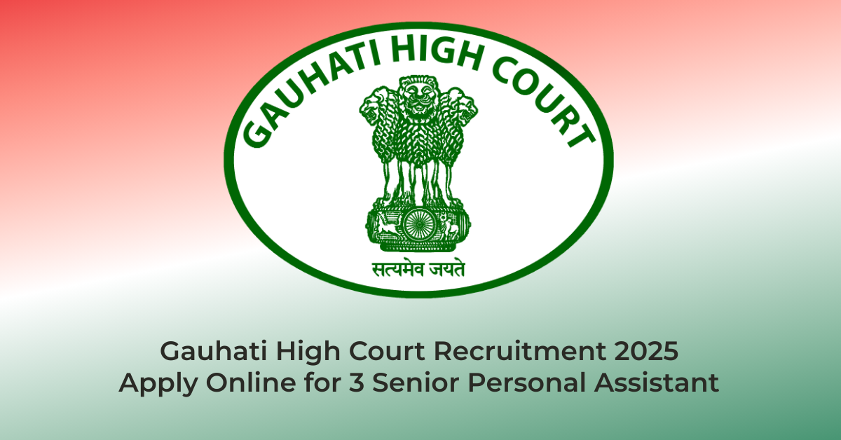 Gauhati High Court Recruitment 2025 – Apply Online for 3 Senior Personal Assistant | Jobs in Assam | Free Job Alert