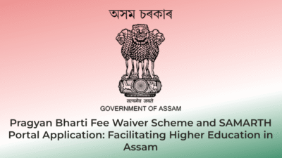 Pragyan Bharti Fee Waiver Scheme and SAMARTH Portal Application: Facilitating Higher Education in Assam | AssamJobHive | 2025