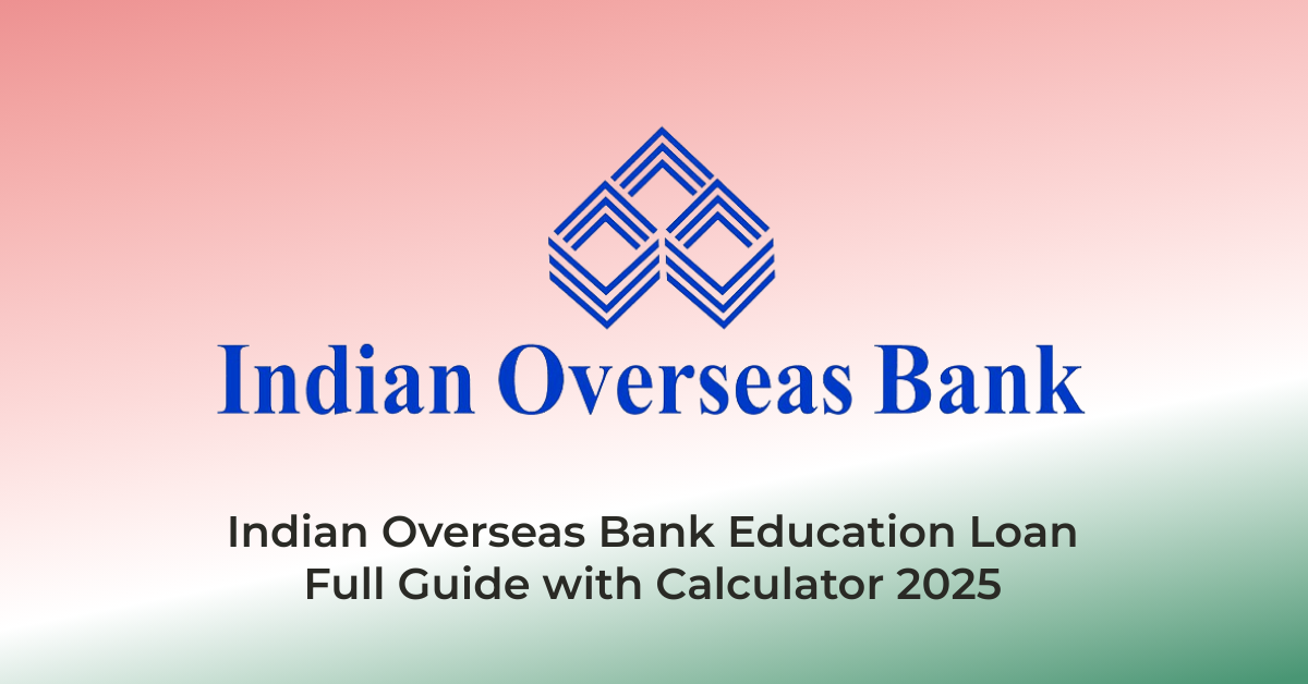 IOB Education LoanFull Guide with Calculator 2025 | AssamJobHive