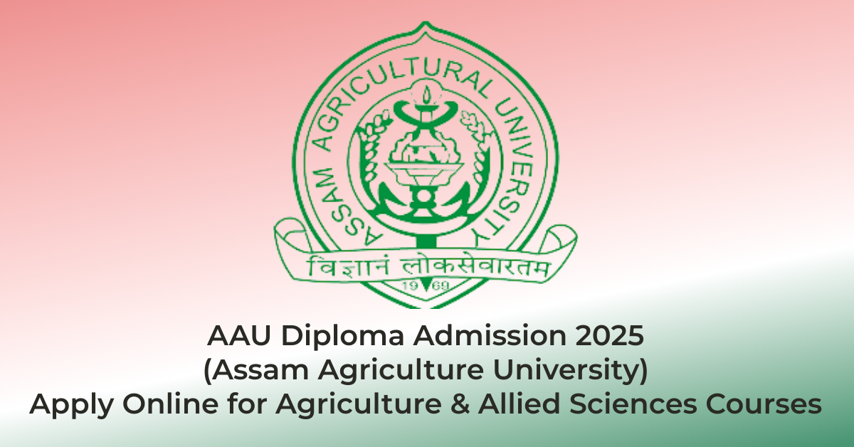 AAU Diploma Admission 2025 (Assam Agriculture University) β Apply Online for Agriculture & Allied Sciences Courses | AssamJobHive | Jobs in Assam | Free Job Alert