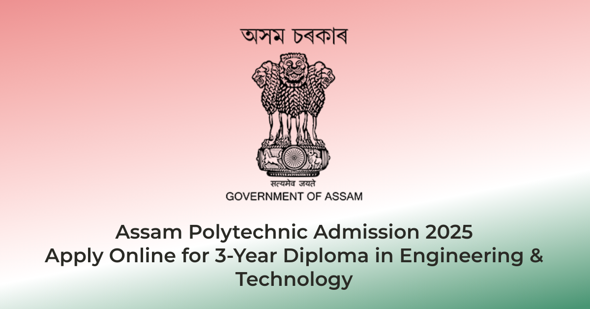 Assam Polytechnic Admission 2025 – Apply Online for 3-Year Diploma in Engineering & Technology | AssamJobHive | Jobs in Assam | Free Job Alert