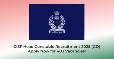 CISF Head Constable Recruitment 2025 (GD) – Apply Now for 403 Vacancies! | AssamJobHive | Jobs in Assam | Free Job Alert