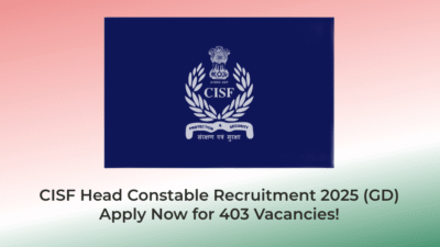 CISF Head Constable Recruitment 2025 (GD) – Apply Now for 403 Vacancies! | AssamJobHive | Jobs in Assam | Free Job Alert