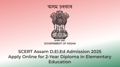 SCERT Assam D.El.Ed Admission 2025 – Apply Online for 2-Year Diploma in Elementary Education | AssamJobHive | Jobs in Assam | Free Job Alert