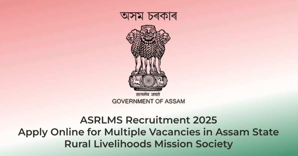 ASRLMS Recruitment 2025 – Apply Online for Multiple Vacancies in Assam State Rural Livelihoods Mission Society | AssamJobHive | Jobs in Assam | Free Job Alert