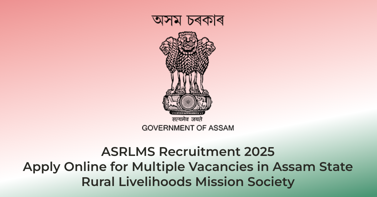 ASRLMS Recruitment 2025 β Apply Online for Multiple Vacancies in Assam State Rural Livelihoods Mission Society | AssamJobHive | Jobs in Assam | Free Job Alert