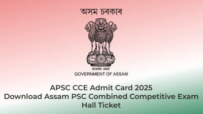 APSC CCE Admit Card 2025 – Download Assam PSC Combined Competitive Exam Hall Ticket | AssamJobHive | Jobs in Assam | Free Job Alert