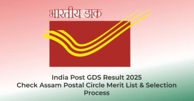 India Post GDS Result 2025 – Check Assam Postal Circle Merit List & Selection Process | AssamJobHive | Jobs in Assam | Free Job Alert