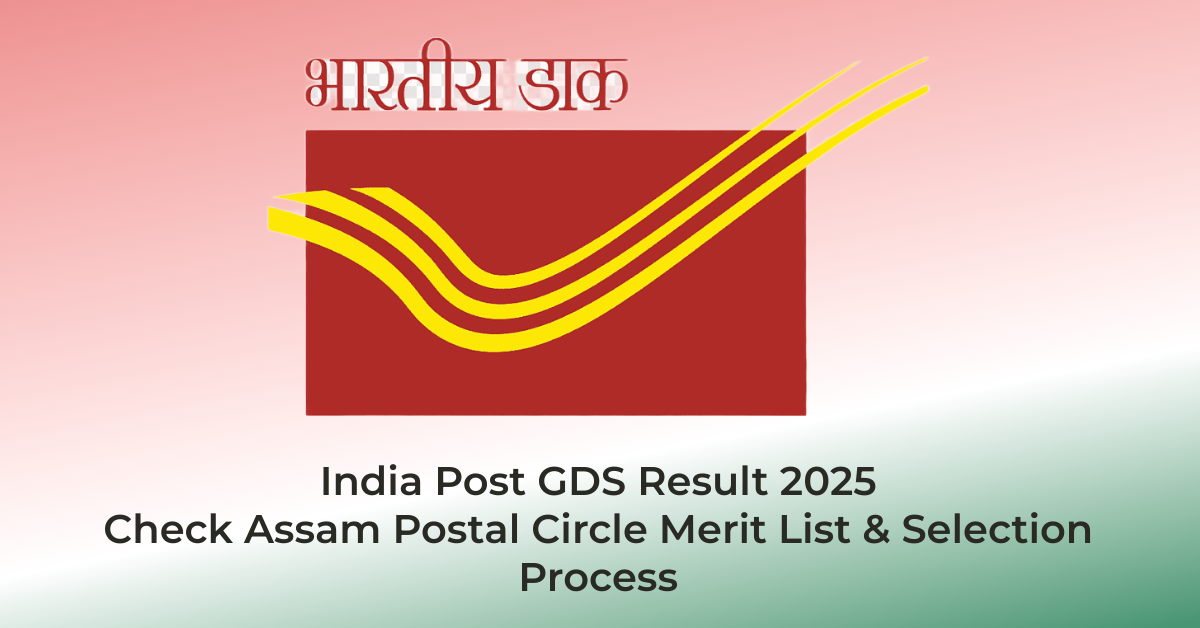 India Post GDS Result 2025 β Check Assam Postal Circle Merit List & Selection Process | AssamJobHive | Jobs in Assam | Free Job Alert