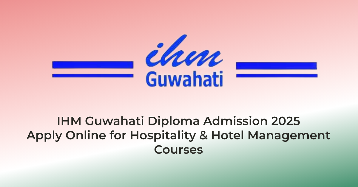 IHM Guwahati Diploma Admission 2025 β Apply Online for Hospitality & Hotel Management Courses | AssamJobHive | Jobs in Assam | Free Job Alert