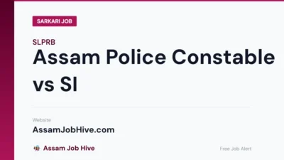 Assam Police Constable vs SI — Comparison of Education, Salary, Selection Process and Exam Pattern