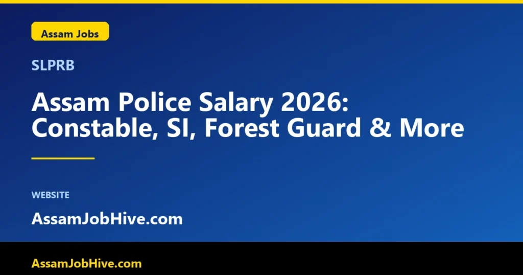 Assam Police Salary 2026 for Constable, SI, Forest Guard, Forester Grade I and Grade IV