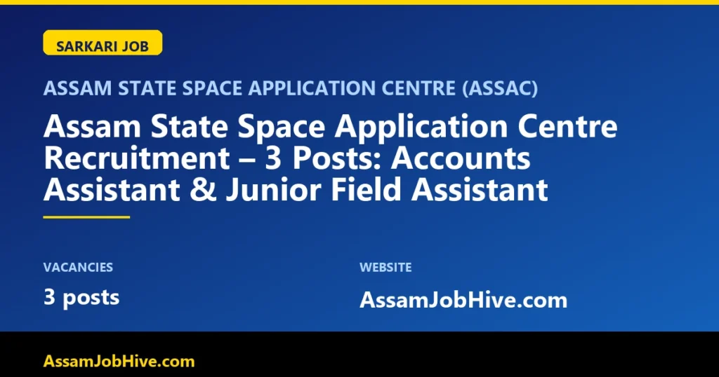 Assam State Space Application Centre recruitment poster featuring Accounts Assistant and Junior Field Assistant roles with application dates